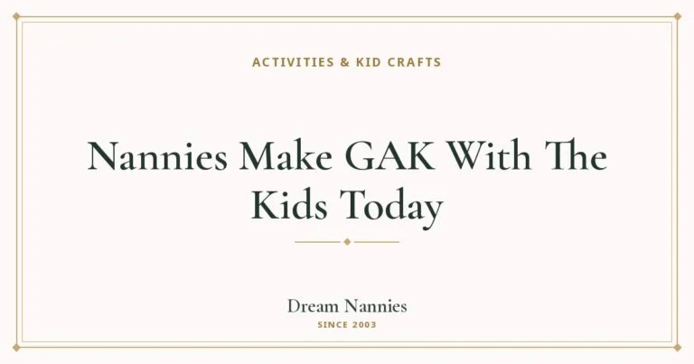 Dream Nannies blog title card: Nannies Make GAK With The Kids Today
