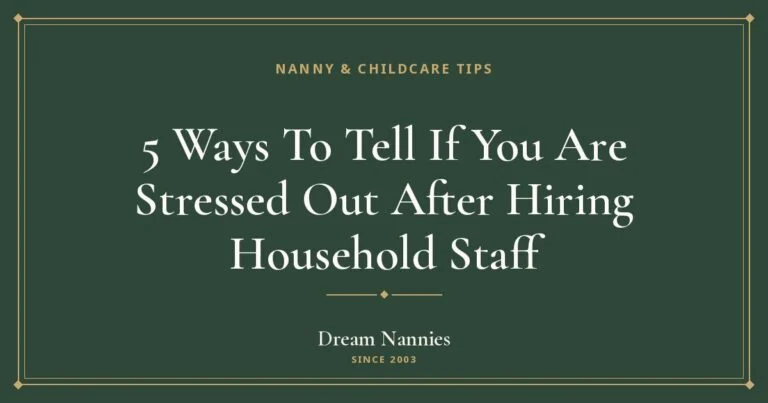 Dream Nannies blog title card: 5 Ways To Tell If You Are Stressed Out After Hiring Household Staff