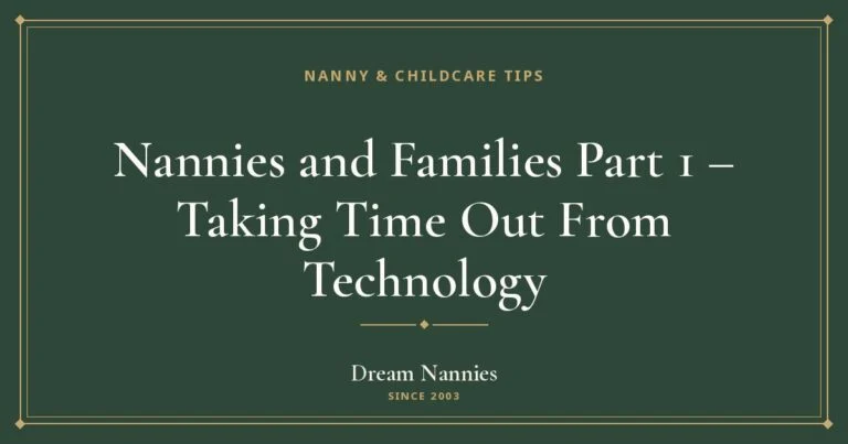 Dream Nannies blog title card: Nannies and Families Part 1 – Taking Time Out From Technology