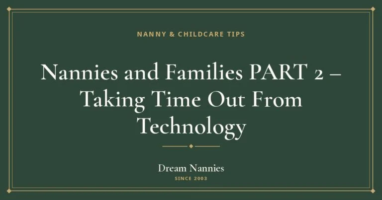 Dream Nannies blog title card: Nannies and Families PART 2 – Taking Time Out From Technology