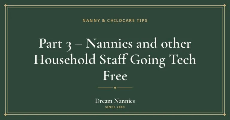 Dream Nannies blog title card: Part 3 – Nannies and other Household Staff Going Tech Free