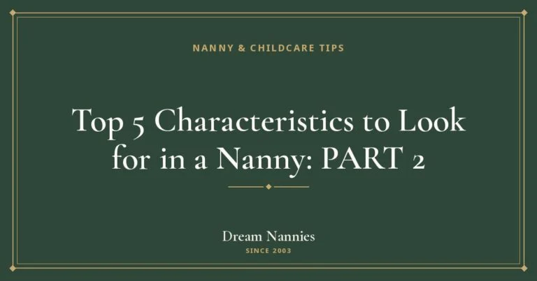 Dream Nannies blog title card: Top 5 Characteristics to Look for in a Nanny: PART 2