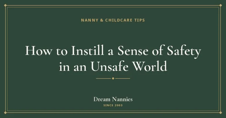 Dream Nannies blog title card: How to Instill a Sense of Safety in an Unsafe World