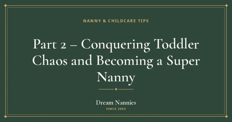 Dream Nannies blog title card: Part 2 – Conquering Toddler Chaos and Becoming a Super Nanny
