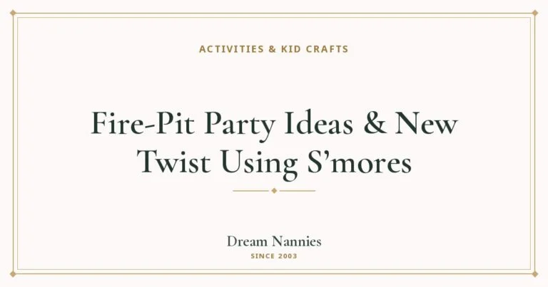 Dream Nannies blog title card: Fire-Pit Party Ideas & New Twist Using S’mores