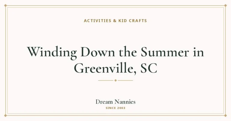 Dream Nannies blog title card: Winding Down the Summer in Greenville, SC